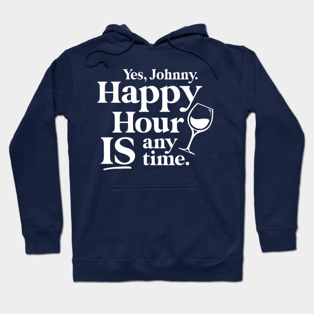 Yes Johnny, Happy Hour IS Anytime Hoodie by Boots